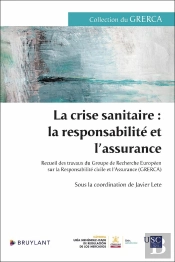 La Crise Sanitaire : La Responsabilité Et L'Assurance : Recueil Des Travaux Du Groupe De Recherche Européen Sur La Responsabilité Civile Et L'Assurance (Grerca)