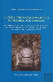 La Crise Theologico-Politique :  Antiromanisme Doctrinal, Pouvoir Pastoral Et Ra : La Crise Theologico-Politique :  Antiromanisme Doctrinal, Pouvoir Pastoral Et Ra