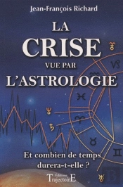 La Crise Vue Par L'Astrologie ; Et Combien De Temps Durera-T-Elle ?