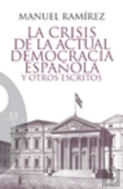 La Crisis De La Actual Democracia Española Y Otros Escritos