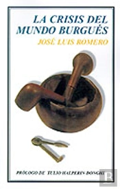 La Crisis Del Mundo Burgues: Ensayos Recopilados Por Luis Alberto Romero