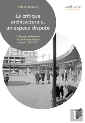La Critique Architecturale, Un Espace Disputé : Critiques, Architectes Et Opinion Publique. France 1953-1977