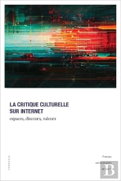 La Critique Culturelle Sur Internet : Espaces, Discours, Valeurs