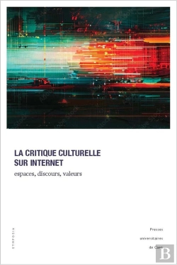 Bertrand.pt - La Critique Culturelle Sur Internet : Espaces, Discours, Valeurs