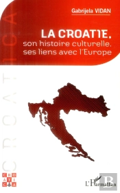 La Croatie, Son Histoire Culturelle, Ses Liens Avec L'Europe