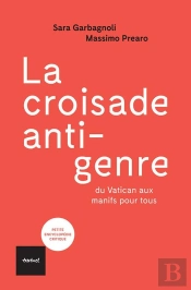 La Croisade Anti-Genre ; Du Vatican Aux Manifs Pour Tous
