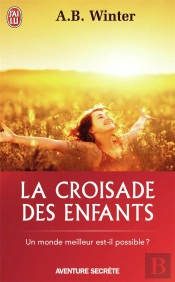 La Croisade Des Enfants ; Un Monde Meilleur Est-Il Possible ?