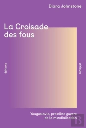 La Croisade Des Fous (Ned 2025) : Yougoslavie, Première Guerre De La Mondialisation