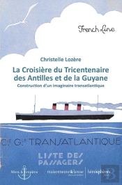 La Croisière Du Tricentenaire Des Antilles Et De La Guyane : Construction D'Un Imaginaire Transatlantique