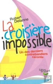 La Croisiere Impossible ; Un Des Derniers Contrebandiers Raconte