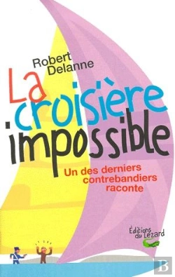 Bertrand.pt - La Croisiere Impossible ; Un Des Derniers Contrebandiers Raconte
