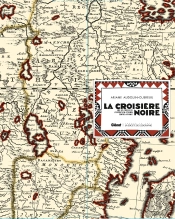 La Croisière Noire ; Les Documents Inédits ; Sur La Trace Des Expéditions Citroën En Centre-Afrique