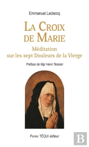 La Croix De Marie ; Méditation Sur Les Sept Douleurs De La Vierge
