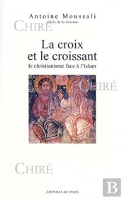La Croix Et Le Croissant : Le Christianisme Face A L'Islam