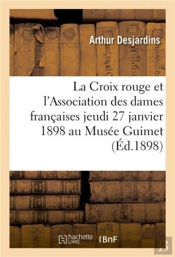 Bertrand.pt - La Croix Rouge Et L'Association Des Dames Francaises Jeudi 27 Janvier 1898 Au Musee Guimet