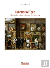 La Crosse Et L'Epee - Histoire Des Princes Et Eveques De Strasbourg