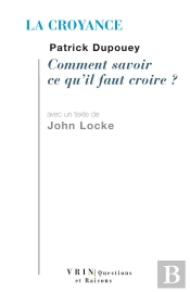 La Croyance : Comment Savoir Ce Qu'Il Faut Croire?