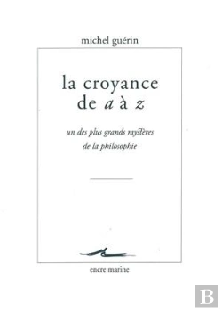 Bertrand.pt - La Croyance De A À Z ; Un Des Plus Grands Mystères De La Philosophie