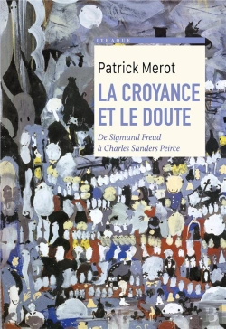 Bertrand.pt - La Croyance Et Le Doute : De Sigmund Freud À Charles Sanders Peirce