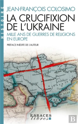 Bertrand.pt - La Crucifixion De L'Ukraine : Mille Ans De Guerre De Religions En Europe