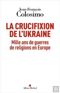 Bertrand.pt - La Crucifixion De L'Ukraine : Mille Ans De Guerres De Religions En Europe