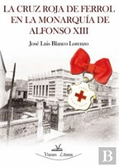La Cruz Roja De Ferrol En La Monarqu¡A De Alfonso Xiii