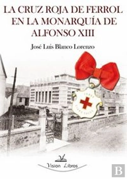 Bertrand.pt - La Cruz Roja De Ferrol En La Monarqu¡A De Alfonso Xiii