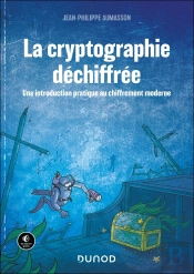 La Cryptographie Déchiffrée : Une Introduction Pratique Au Chiffrement Moderne (2e Édition)