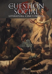 La Cuestión Social. Literatura, Cine Y Prensa