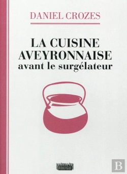 Bertrand.pt - La Cuisine Aveyronnaise Avant Le Surgélateur