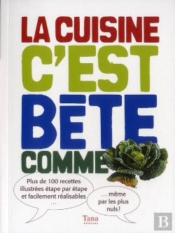 Bertrand.pt - La Cuisine C'Est Bête Comme Choux ; Plus De 100 Recettes Illustrées Étape Par Étape Et Facilement Réalisables