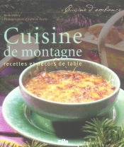 La Cuisine De Montagne ; 70 Recettes Et Décors De Table