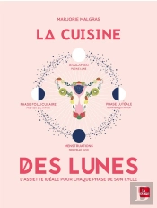 La Cuisine Des Lunes ; L'Assiette Idéale Pour Chaque Phase De Son Cycle