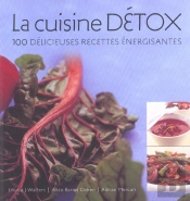 La Cuisine Detox ; 100 Delicieuse Recettes Energisantes