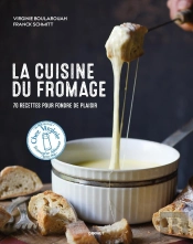 La Cuisine Du Fromage : 70 Recettes Pour Fondre De Plaisir