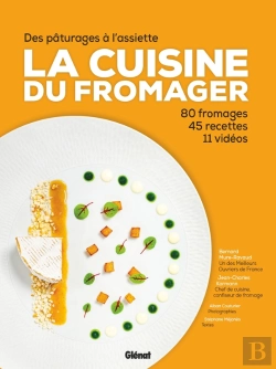 Bertrand.pt - La Cuisine Du Fromager : Des Pâturages À L'Assiette : 80 Fromages, 45 Recettes, 12 Vidéos