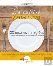 La Cuisine D'Un Pays À L'Autre ; 100 Recettes Immigrées, La Cuisine Transmise Dans Les Familles D'Ici Ou D'Ailleurs