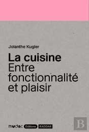 La Cuisine : Entre Fonctionnalité Et Plaisir