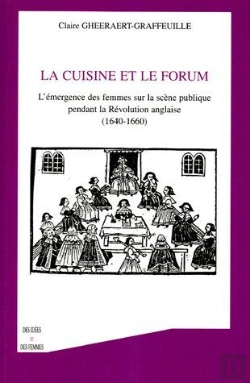 Bertrand.pt - La Cuisine Et Le Forum ; L'Emergence Des Femmes Sur La Scene Publique Pendant La Revolution Anglaise 1640-1660