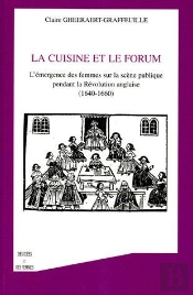 La Cuisine Et Le Forum ; L'Emergence Des Femmes Sur La Scene Publique Pendant La Revolution Anglaise 1640-1660