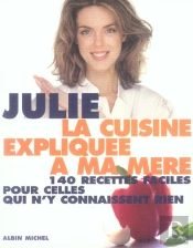 La Cuisine Explique A Ma Mere ; 140 Recettes Faciles Pour Celles Qui N'Y Connaissent Rien