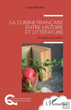 Bertrand.pt - La Cuisine Française Entre Histoire Et Littérature : Des Origines Aux Lumières
