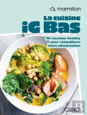 La Cuisine Ig Bas : 70 Recettes Healthy Pour Rééquilibrer Votre Alimentation