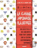 La Cuisine Japonaise Illustrée ; Des Recettes Et Des Anecdotes Pour Tout Savoir Sur La Culture Gastronomique Nipponne !