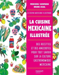 Bertrand.pt - La Cuisine Mexicaine Illustrée : Des Recettes Et Des Anecdotes Pour Tout Savoir Sur La Culture Gastronomique Mexicaine