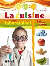 La Cuisine, Un Véritable Laboratoire ! 52 Expériences Pour S'Initier À La Science