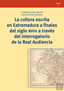 Bertrand.pt - La Cultura Escrita En Extremadura A Finales Del Siglo Xviii A Través Del Interrogatorio De La Real A