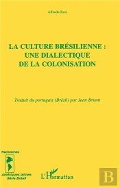 La Culture Bresilienne ; Une Dialectique De La Colonisation