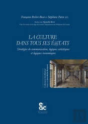La Culture Dans Tous Ses E(É)Tats : Stratégies De Communication, Logiques Artistiques Et Logiques Économiques