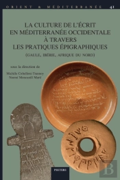 La Culture De L'Ecrit En Mediterranee Occidentale A Travers Les Pratiques Epigraphiques (Gaule, Iberie, Afrique Du Nord)
